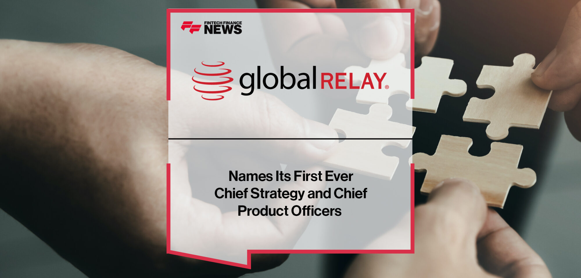 Global Relay Names Its First Ever Chief Strategy and Chief Product Officers | Fintech Finance News