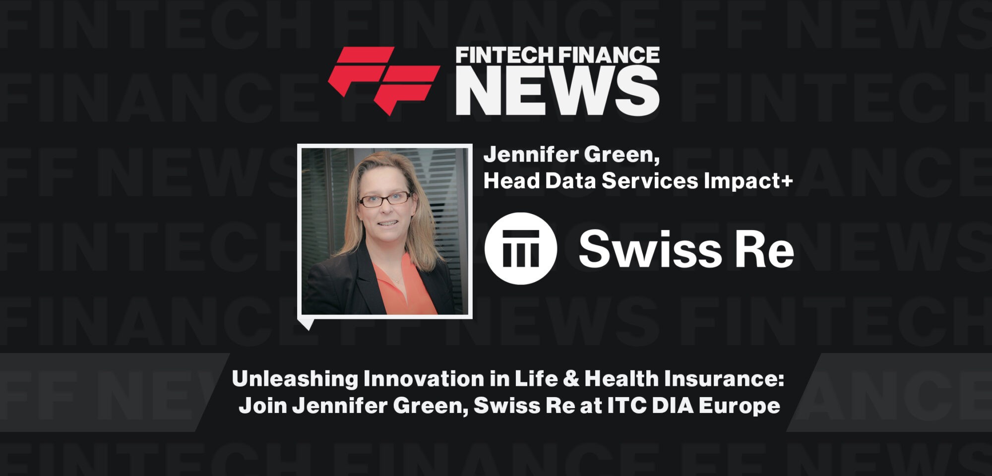 Unleashing Innovation in Life & Health Insurance: Join Jennifer Green, Swiss Re at ITC DIA Europe
