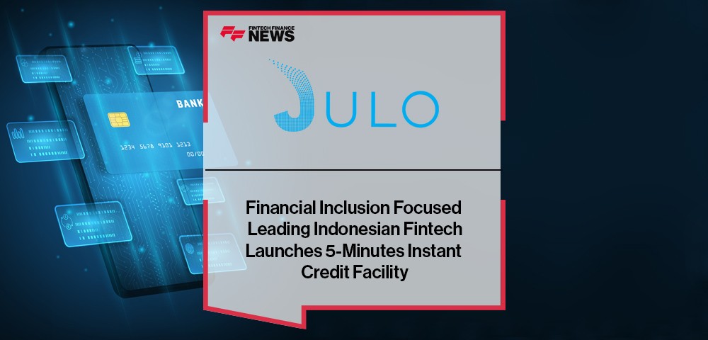 Financial Inclusion Focused Leading Indonesian Fintech JULO Launches 5-Minutes Instant Credit Facility