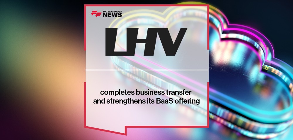 LHV Bank completes business transfer and strengthens its BaaS offering