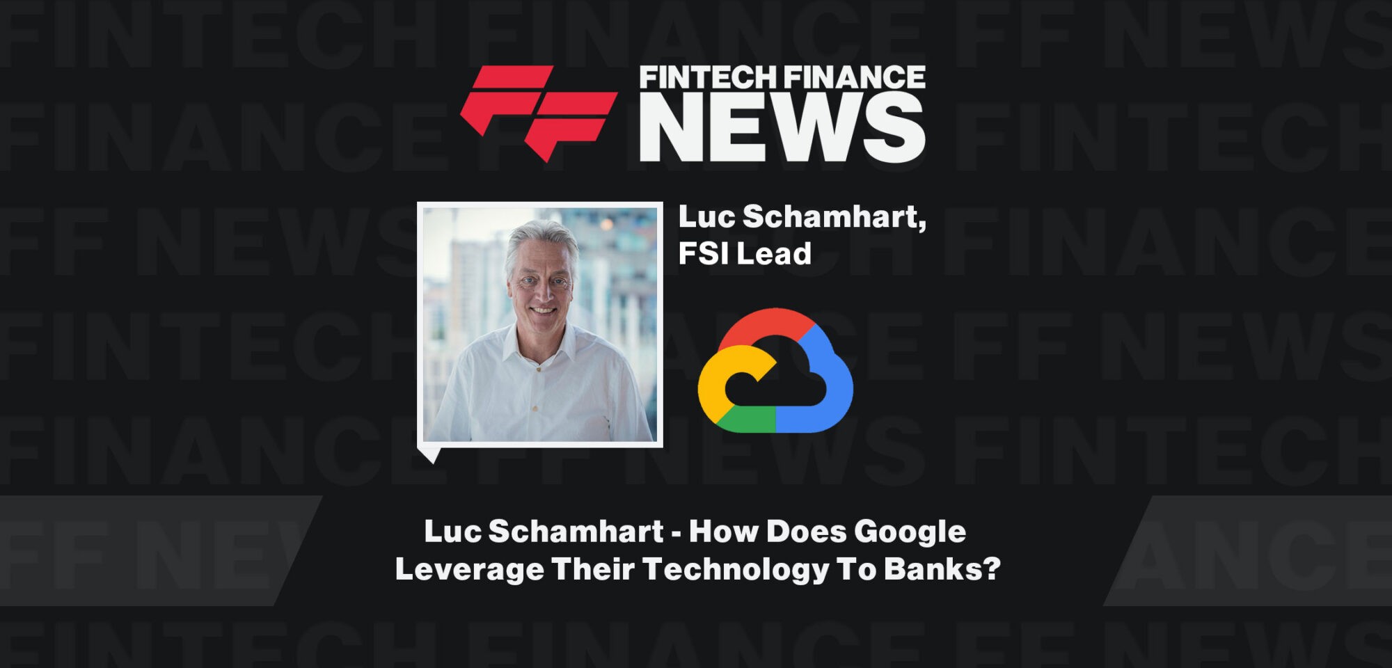 Luc-Schamhart-How-Does-Google-Leverage-Their-Technology-To-Banks