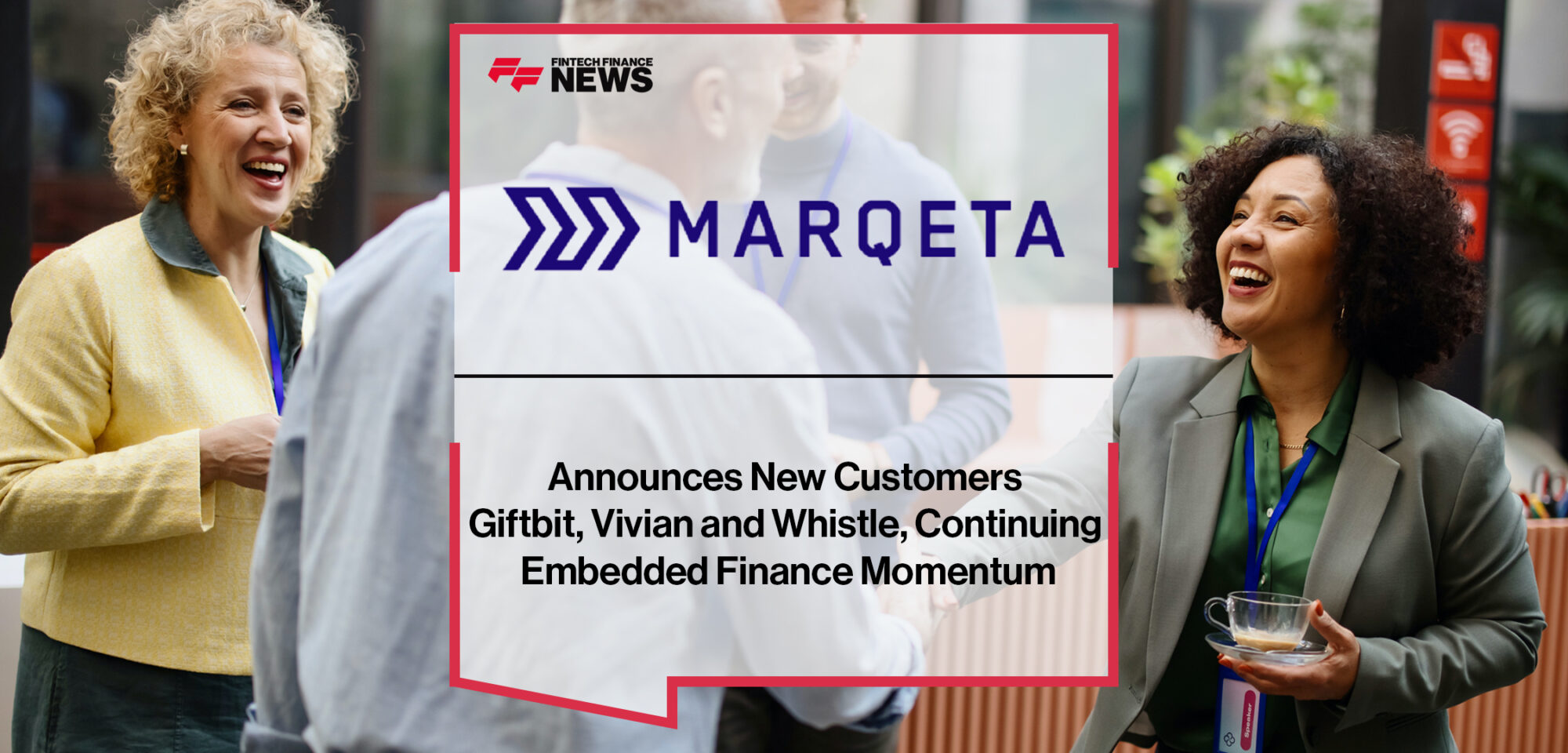 Marqeta Announces New Customers Giftbit, Vivian and Whistle, Continuing Embedded Finance Momentum | Fintech Finance News