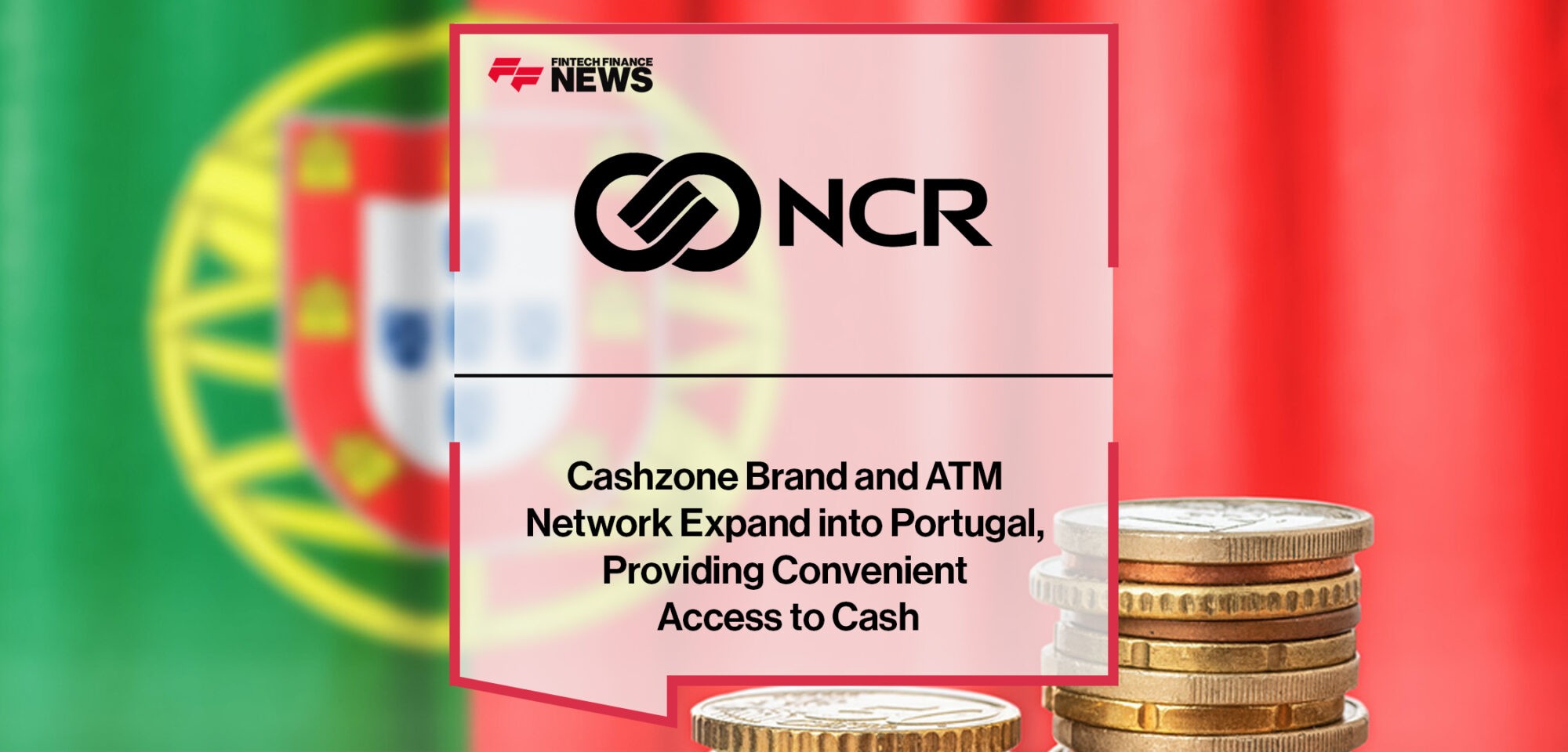 NCR’s Cashzone Brand and ATM Network Expand into Portugal, Providing Convenient Access to Cash | Fintech Finance News