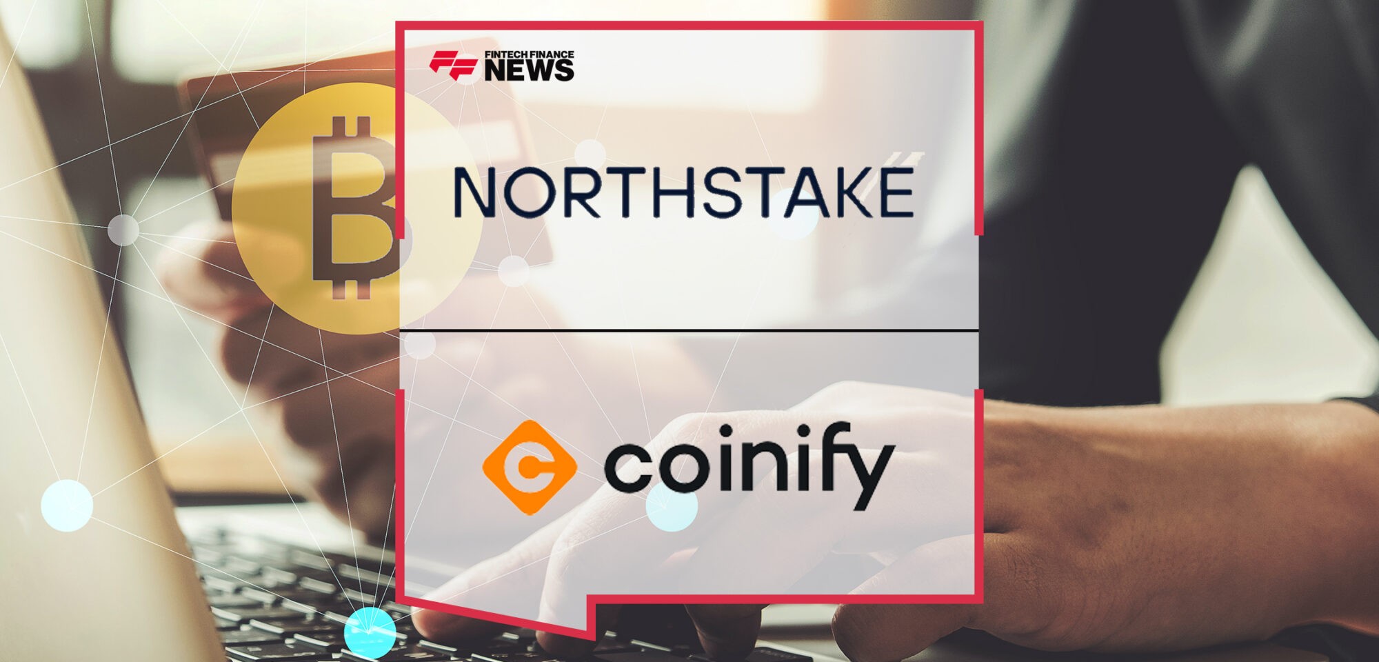 Northstake Partners with Coinify to Offer Regulated Institutional Staking Services _ Fintech Finance News_