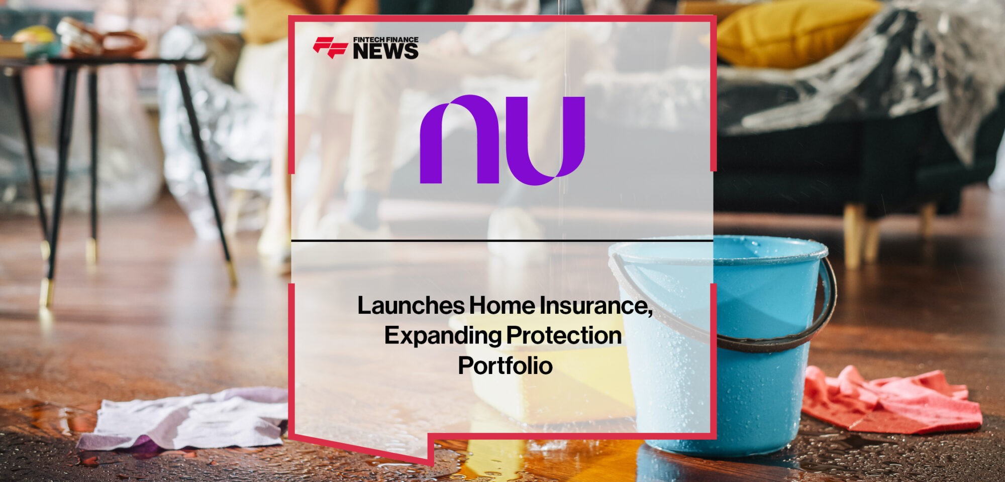 Nubank Launches Home Insurance, Expanding Protection Portfolio | Fintech Finance News