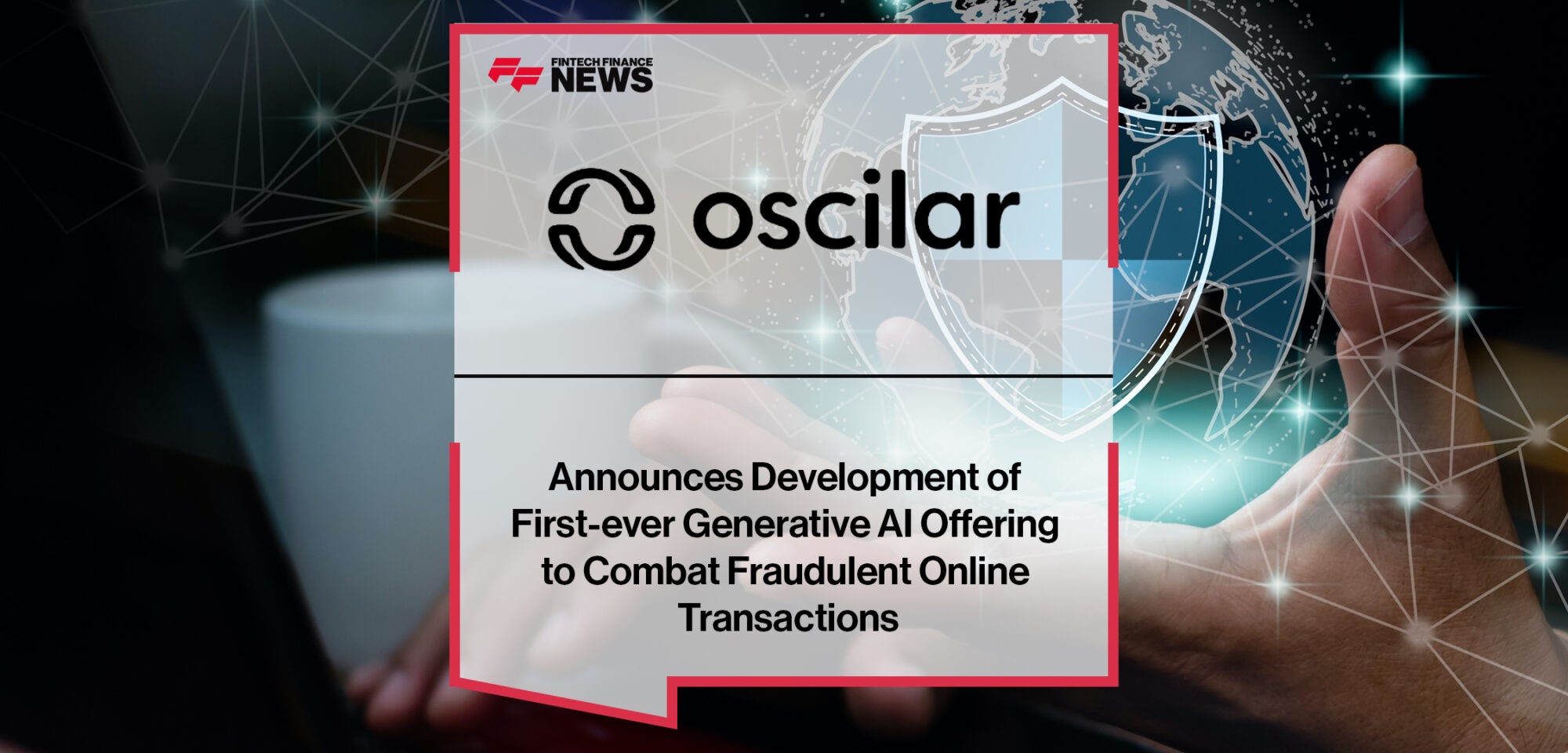 Oscilar announces development of first-ever generative AI offering to combat fraudulent online transactions | Fintech Finance News