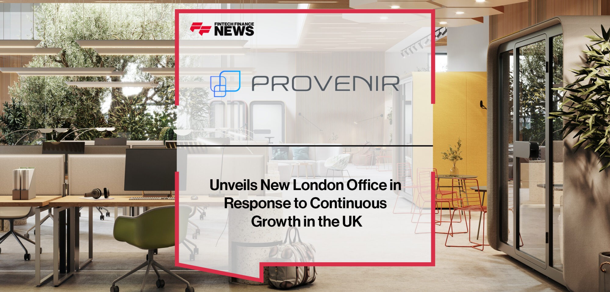 Provenir Unveils New London Office in Response to Continuous Growth in the UK | Fintech Finance News