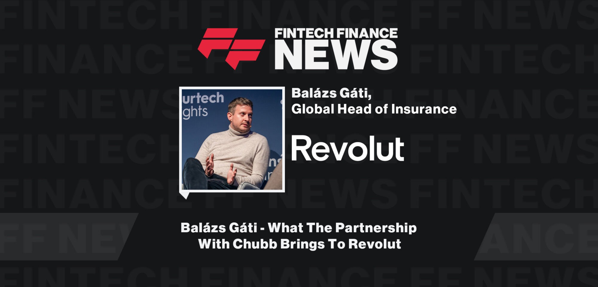 Balázs Gáti - What The Partnership With Chubb Brings To Revolut