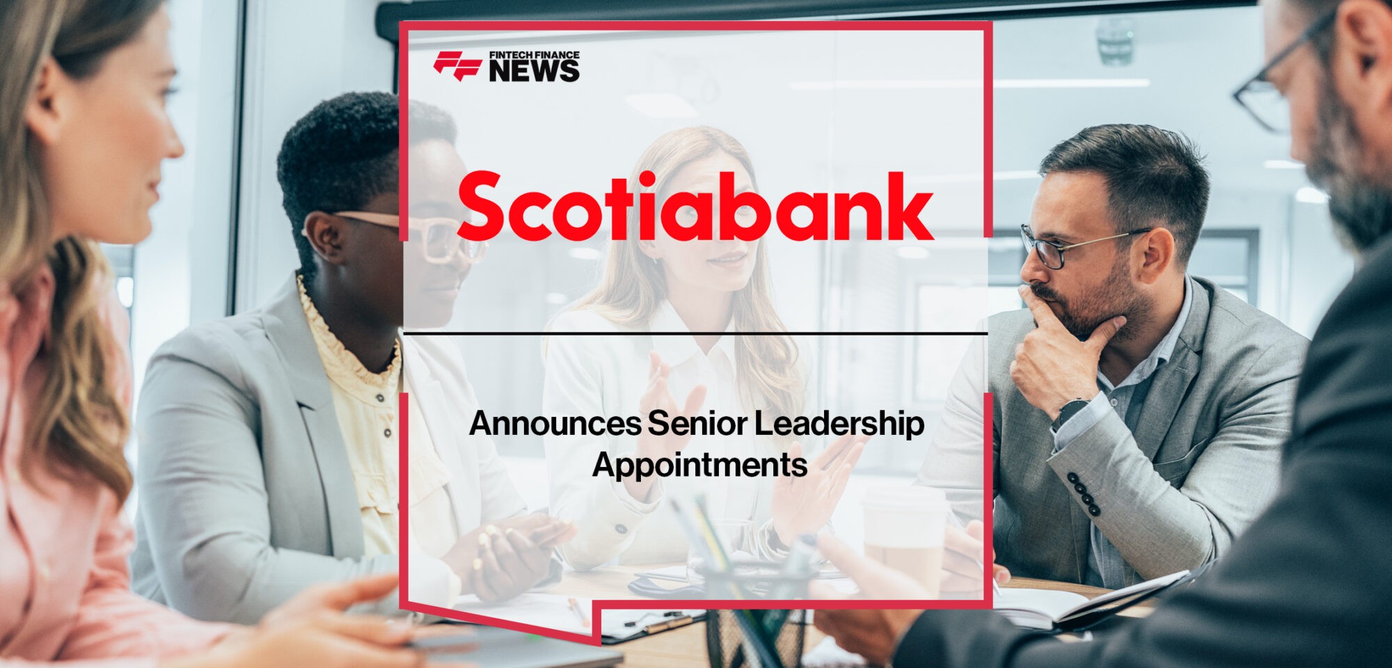 Scotiabank Announces Senior Leadership Appointments | Fintech Finance News