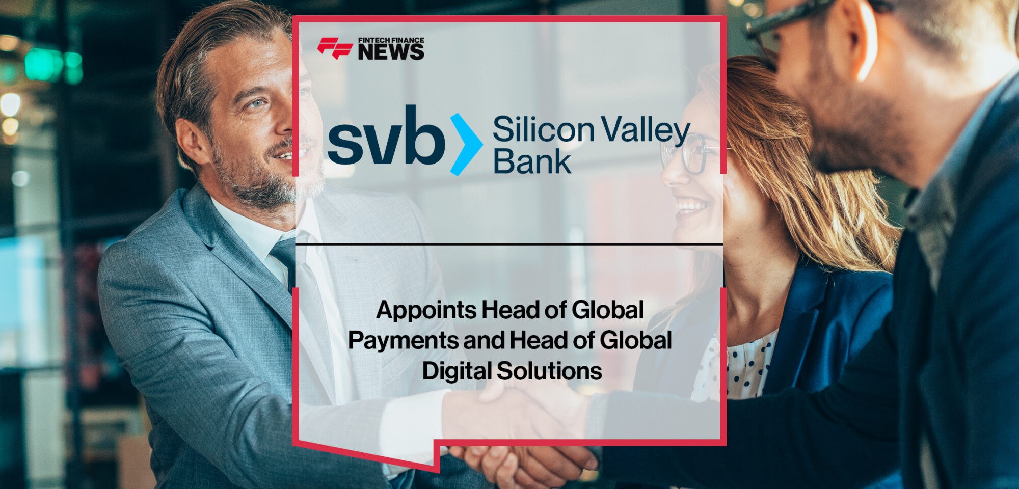 Silicon Valley Bank Appoints Head of Global Payments and Head of Global Digital Solutions | Fintech Finance News