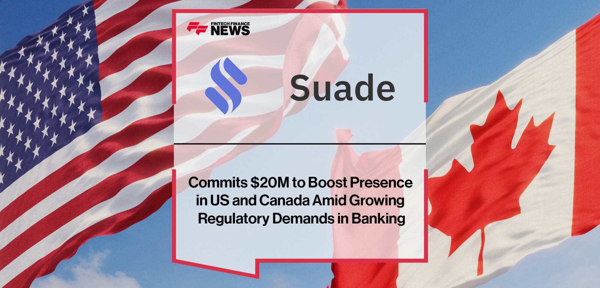 Suade Commits $20M to Boost Presence in US and Canada Amid Growing Regulatory Demands in Banking | Fintech Finance News