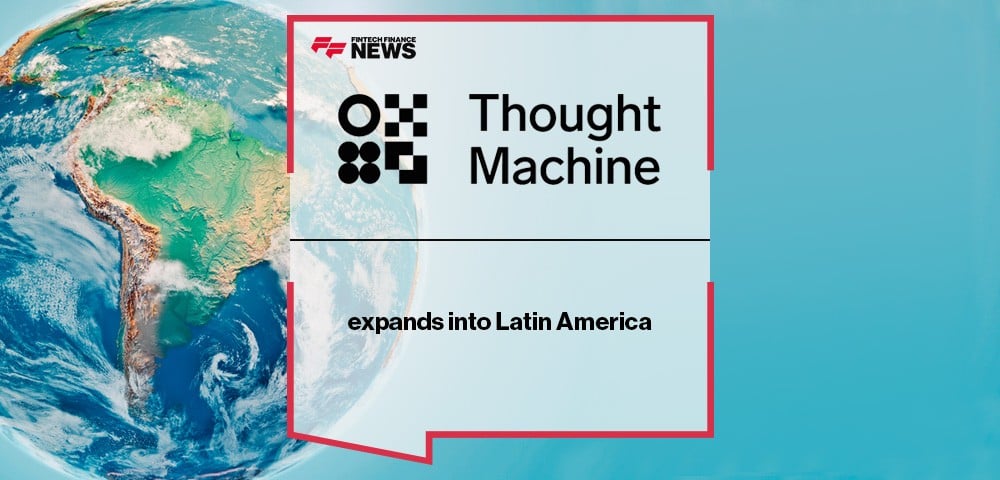Thought Machine expands into Latin America