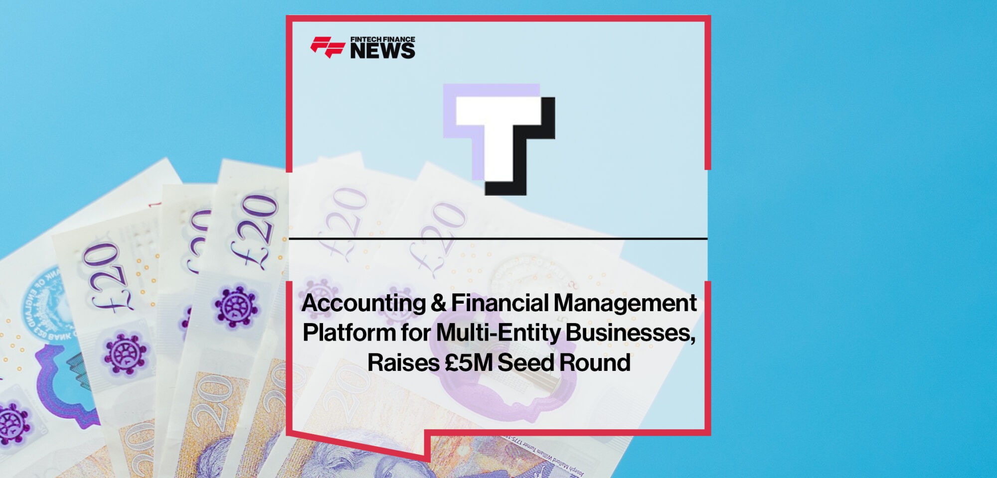 Translucent, the Accounting & Financial Management Platform for Multi-Entity Businesses, Raises £5M Seed Round _ Fintech Finance News|Translucent, the Accounting & Financial Management Platform for Multi-Entity Businesses, Raises £5M Seed Round | Fintech Finance News