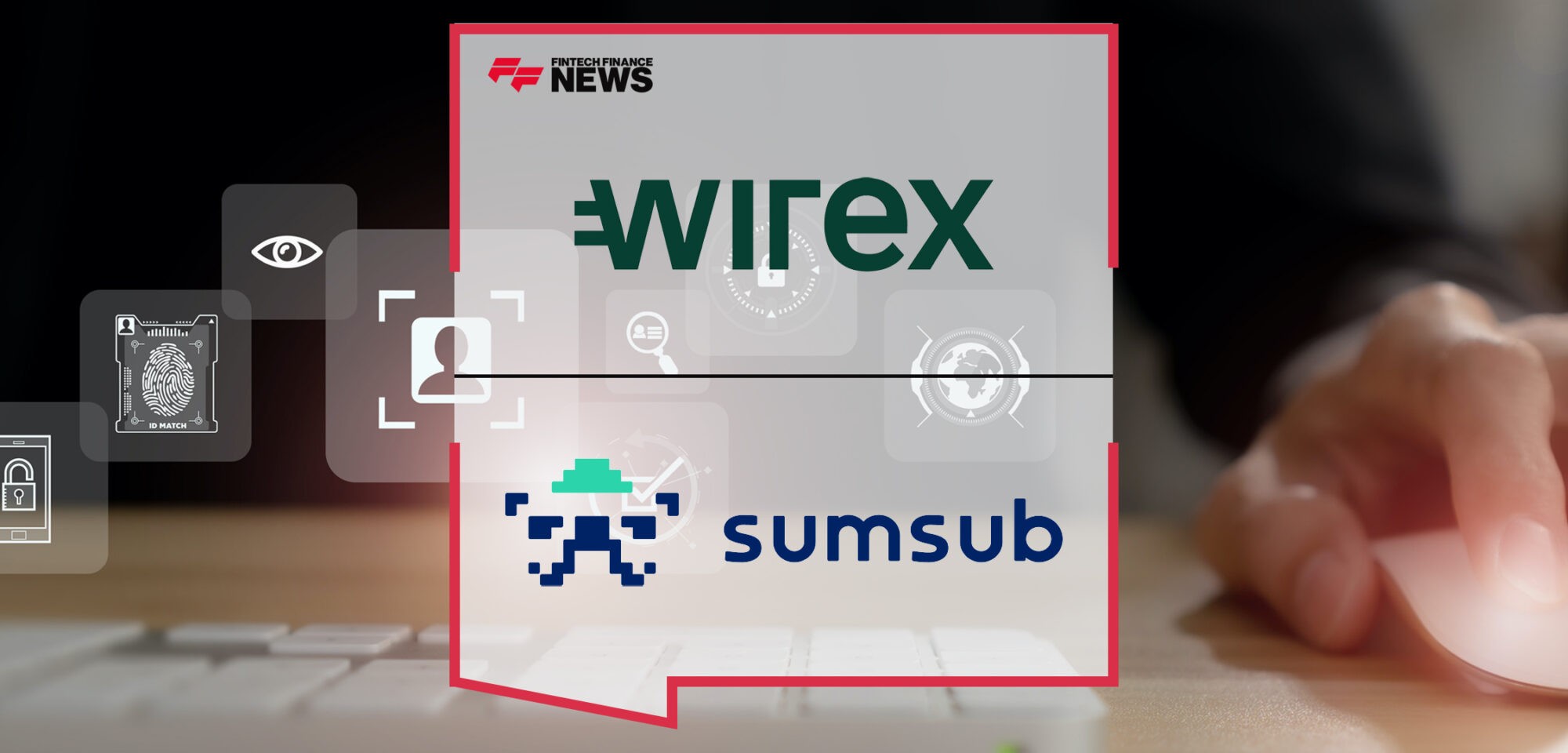Wirex Selects Sumsub For Virtual Asset Travel Rule Compliance and Transaction Monitoring Solutions | Fintech Finance News