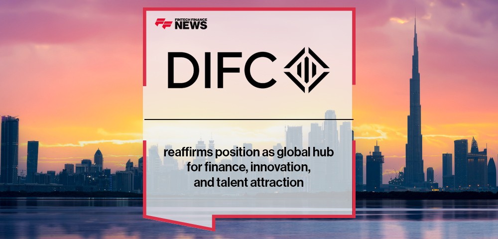 Dubai International Financial Centre reaffirms position as global hub for finance, innovation, and talent attraction