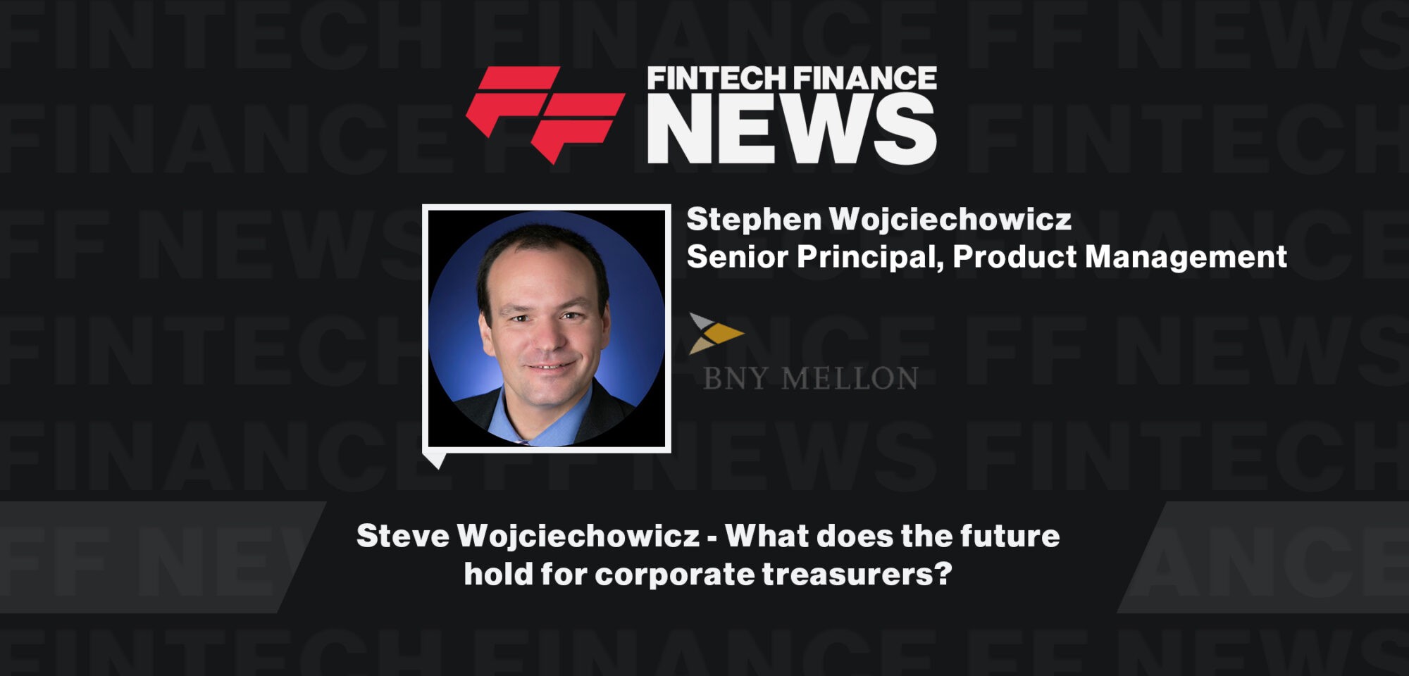Steve Wojciechowicz - What does the future hold for corporate treasurers?