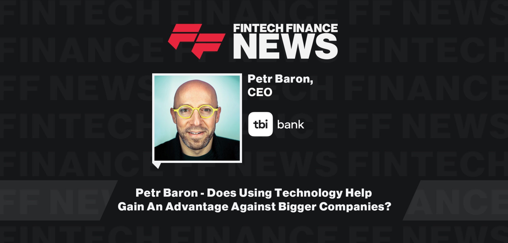 Petr Baron - Does Using Technology Help Gain An Advantage Against Bigger Companies?