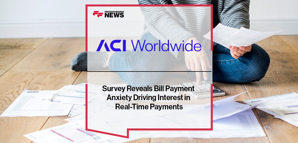 ACI Worldwide Survey Reveals Bill Payment Anxiety Driving Interest in Real-Time Payments