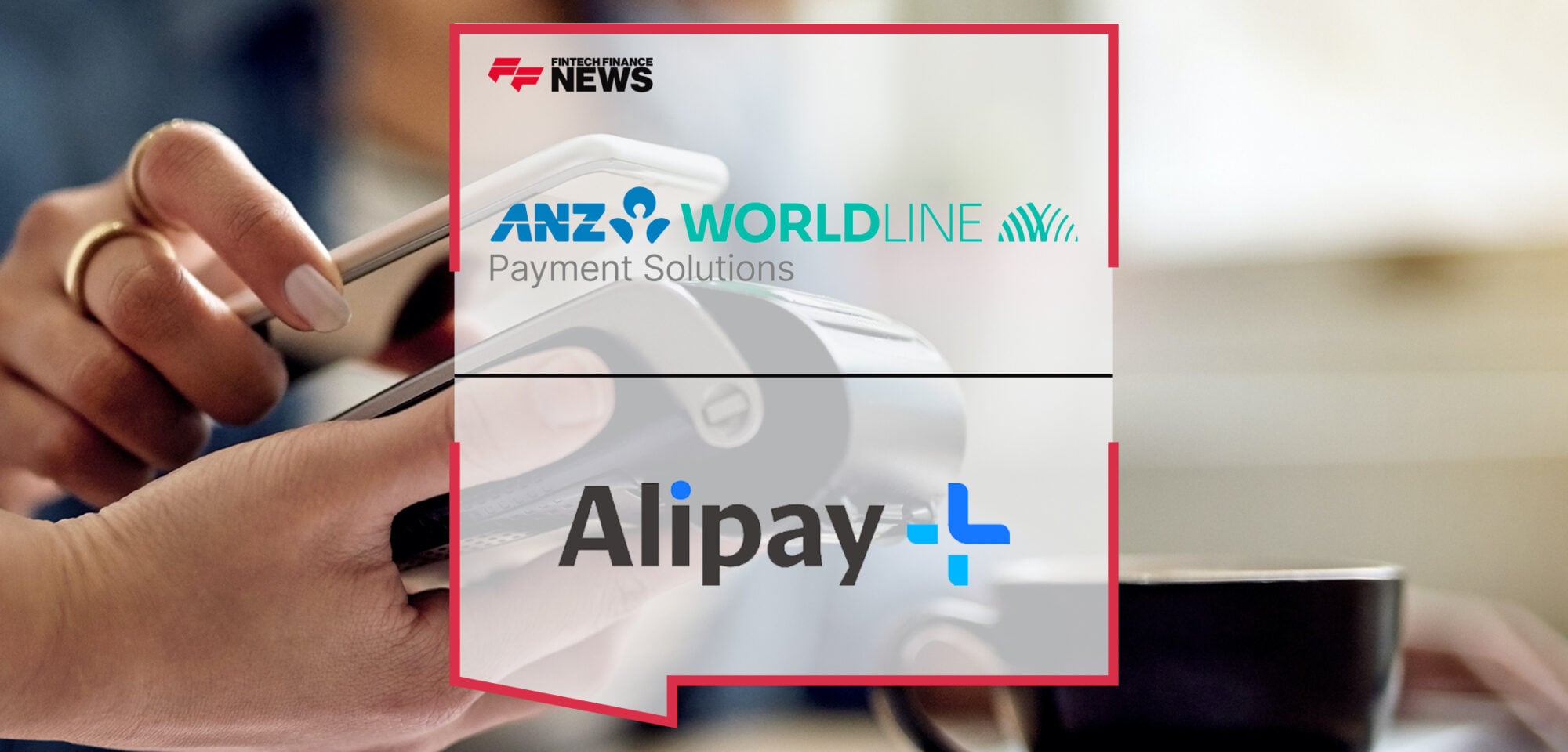 ANZ Worldline Payment Solutions enables Alipay+ for its customers in Australia | Fintech Finance News