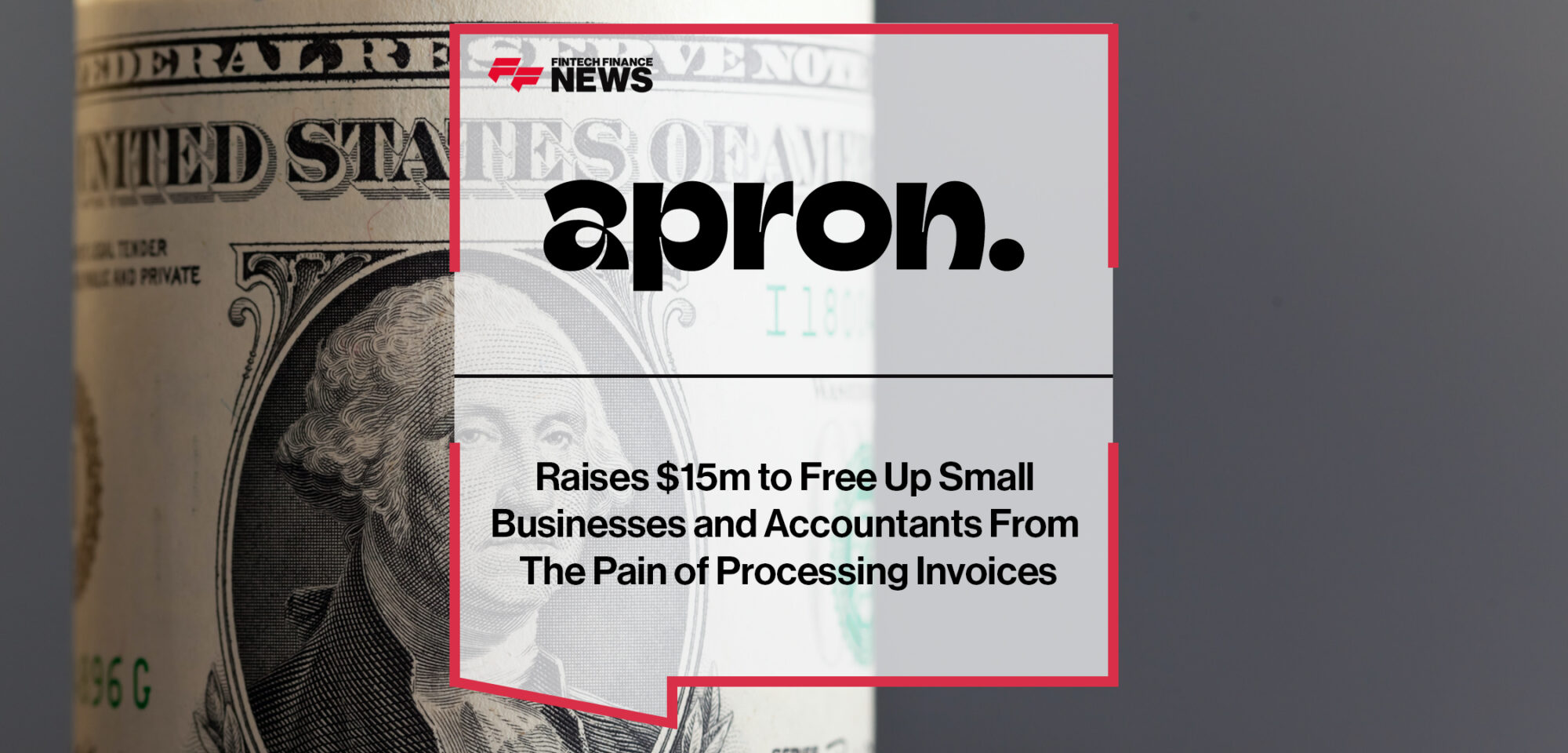 Apron Raises $15m to Free Up Small Businesses and Accountants From The Pain of Processing Invoices | Fintech Finance News