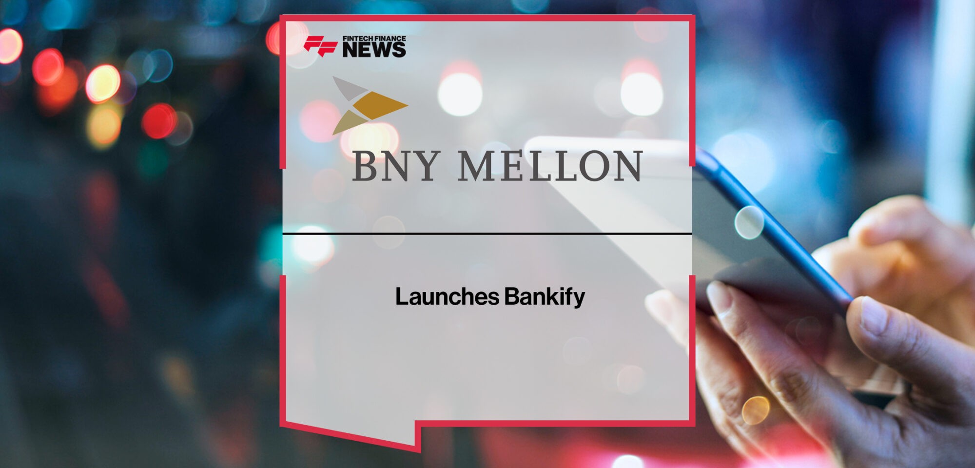 BNY Mellon Launches Bankify | Fintech Finance News