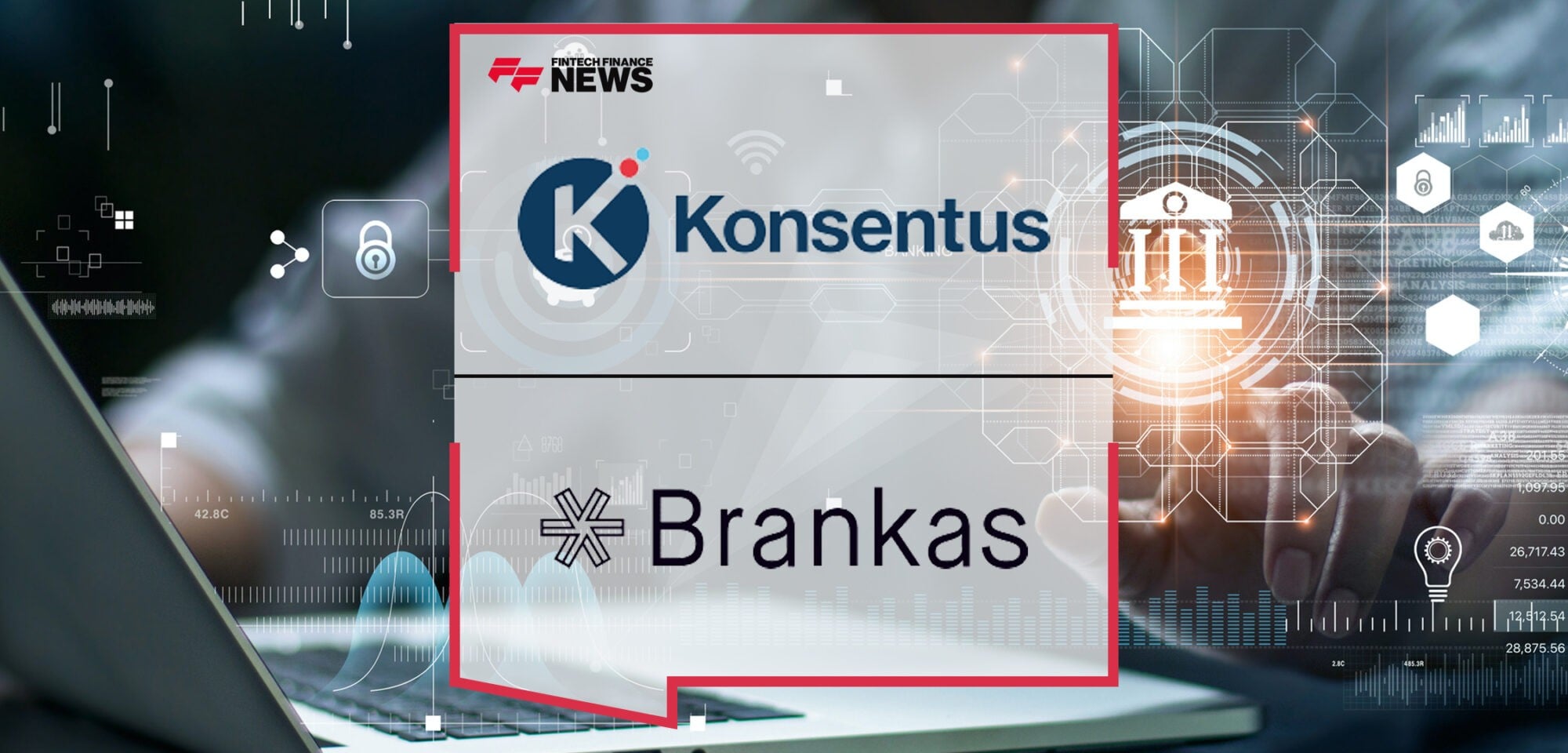 Brankas and Konsentus launch secure Banking as a Service Platform | Fintech Finance News