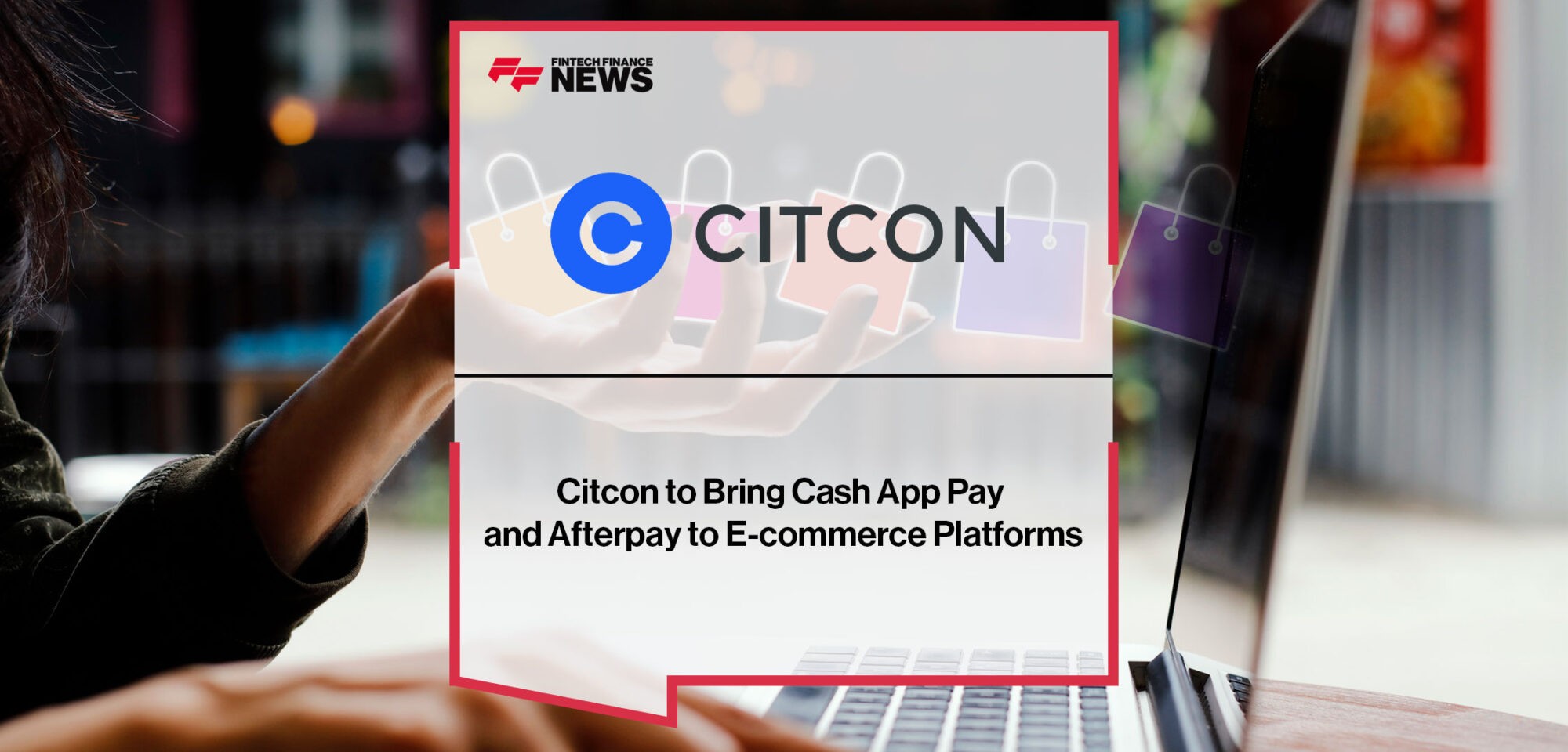 Citcon-to-Bring-Cash-App-Pay-and-Afterpay-to-E-commerce