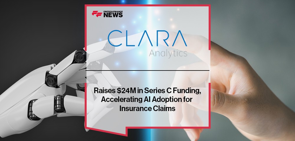 CLARA Analytics Raises $24M in Series C Funding, Accelerating AI Adoption for Insurance Claims