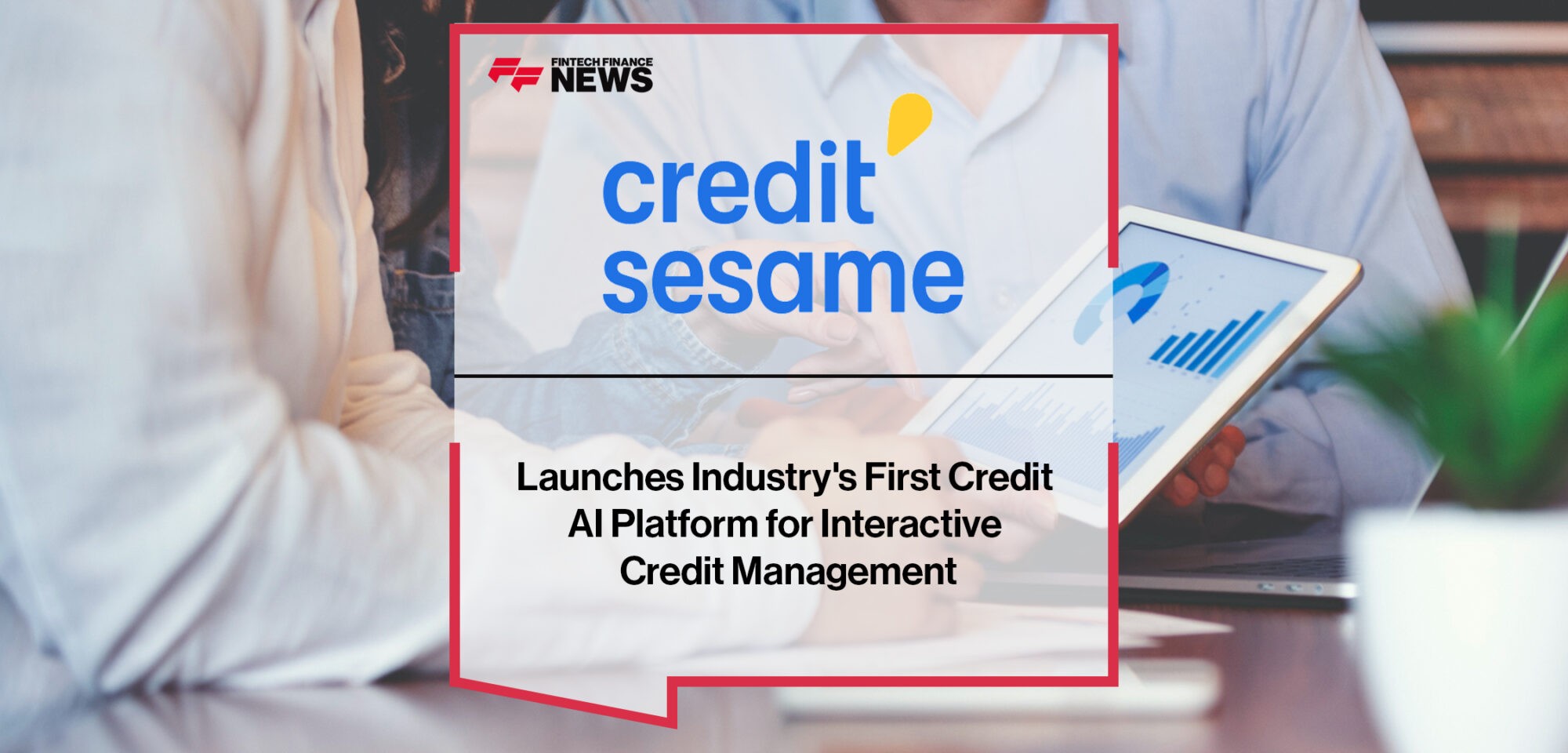Credit Sesame Launches Industry's First Credit AI Platform for Interactive Credit Management | Fintech Finance News
