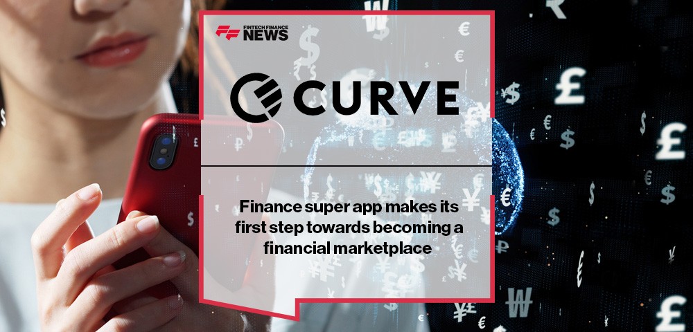 Finance super app Curve makes its first step towards becoming a financial marketplace