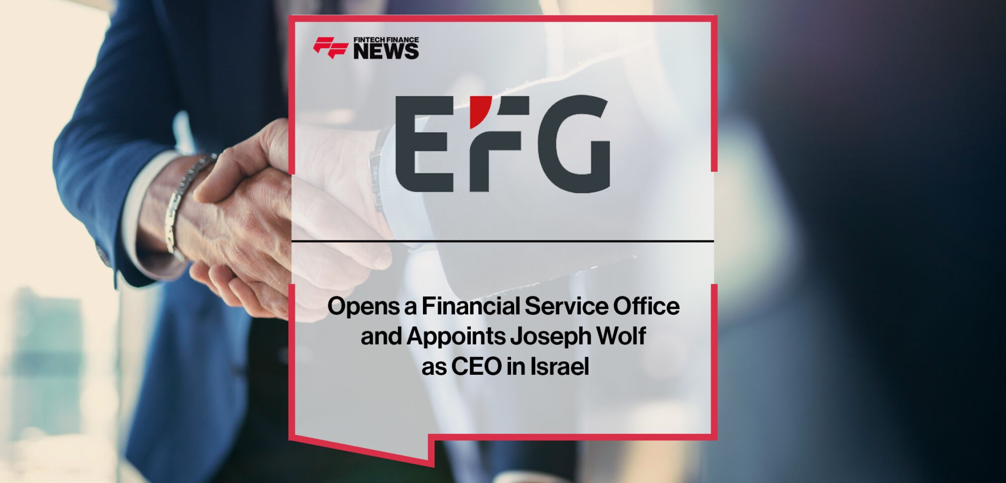 EFG International opens a Financial Service Office and appoints Joseph Wolf as CEO in Israel |Fintech Finance News