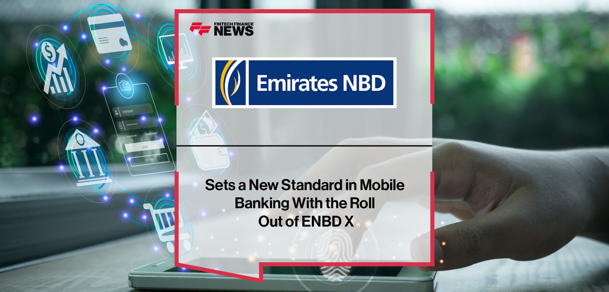 Emirates NBD sets a new standard in mobile banking with the roll out of ENBD X | Fintech Finance News