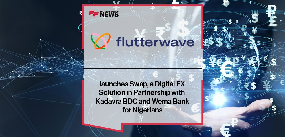 Flutterwave launches Swap, a Digital FX Solution in Partnership with Kadavra BDC and Wema Bank for Nigerians