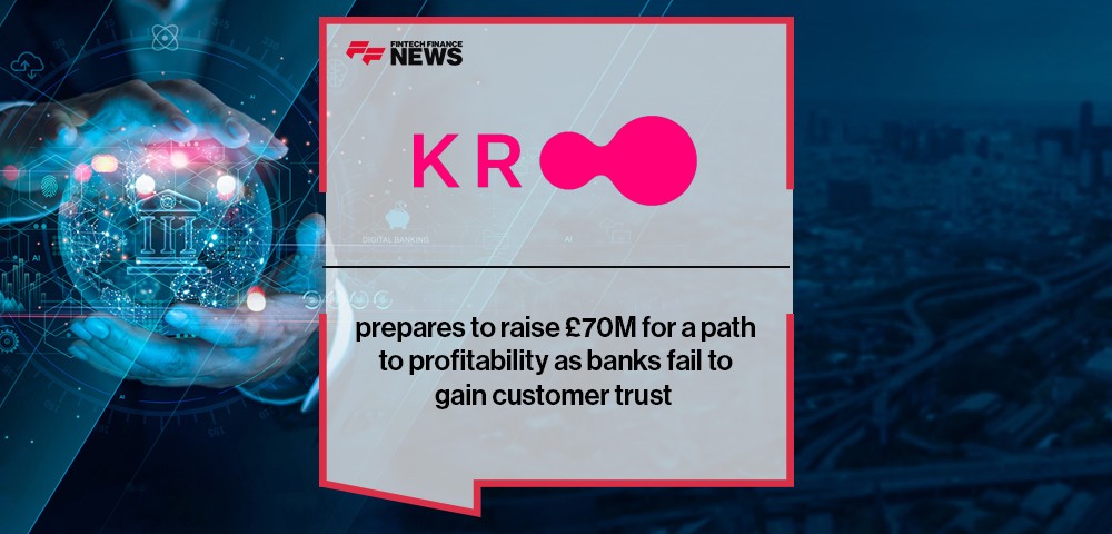 Kroo prepares to raise £70M for a path to profitability as banks fail to gain customer trust