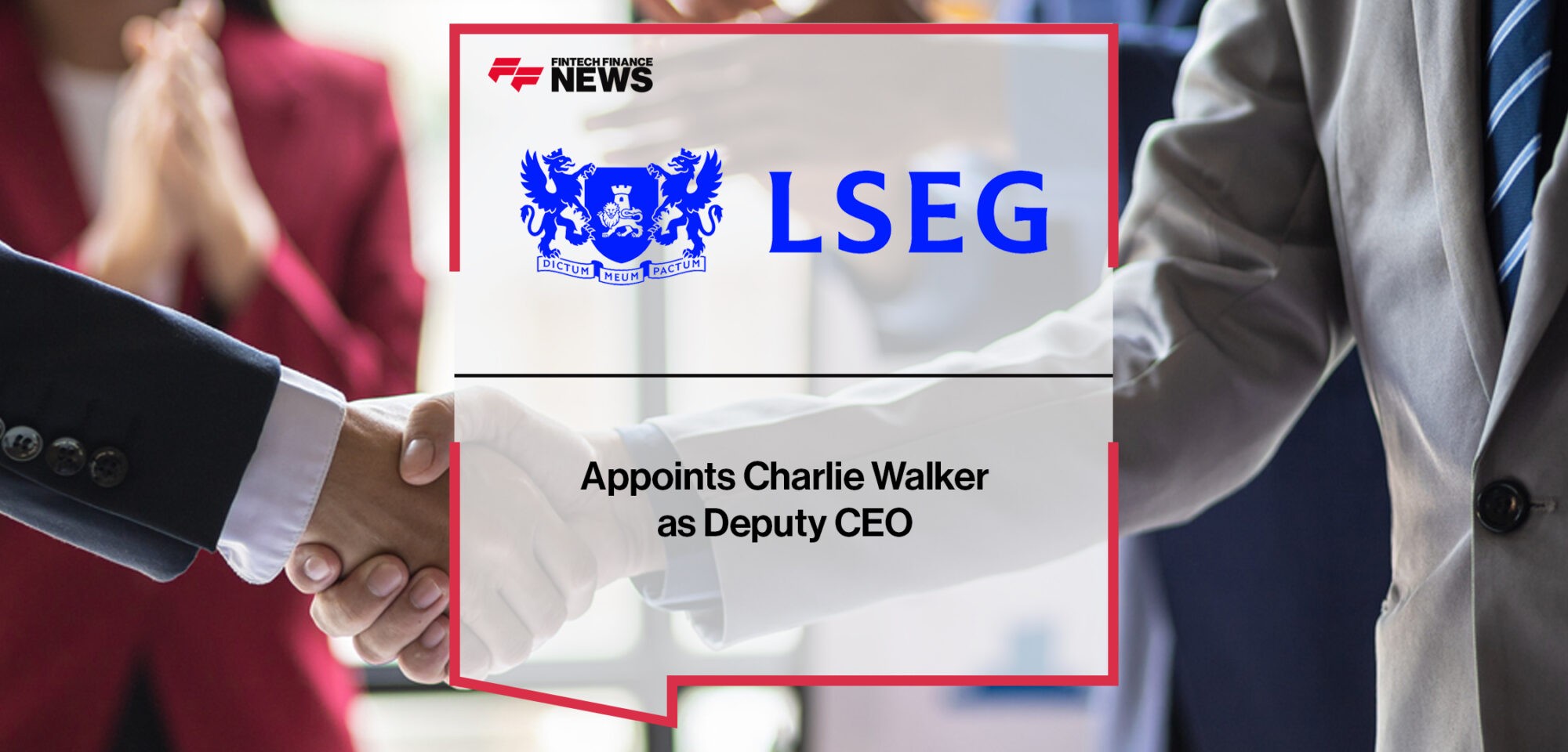 LSEG | London Stock Exchange Appoints Charlie Walker as Deputy CEO | Fintech Finance News