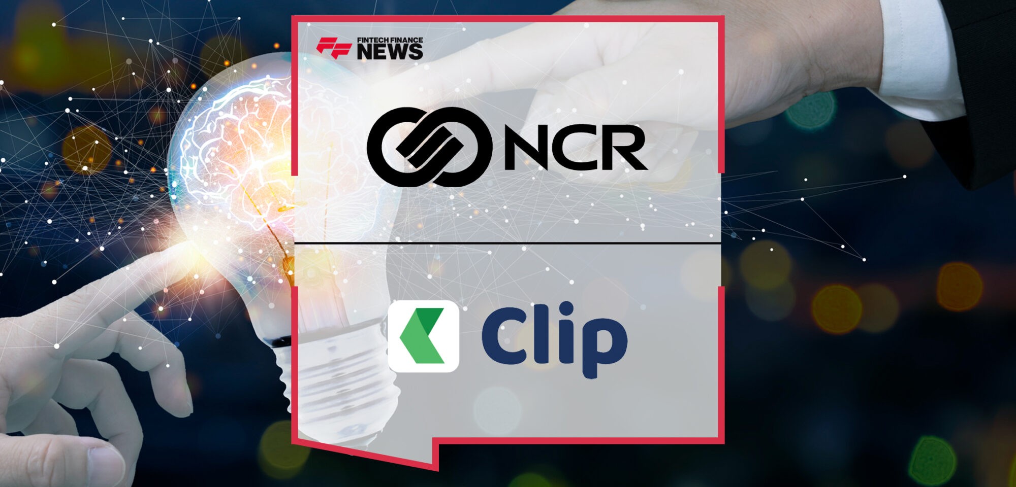 NCR Announces Transformational Partnership and Investment in Clip Money | Fintech Finance News