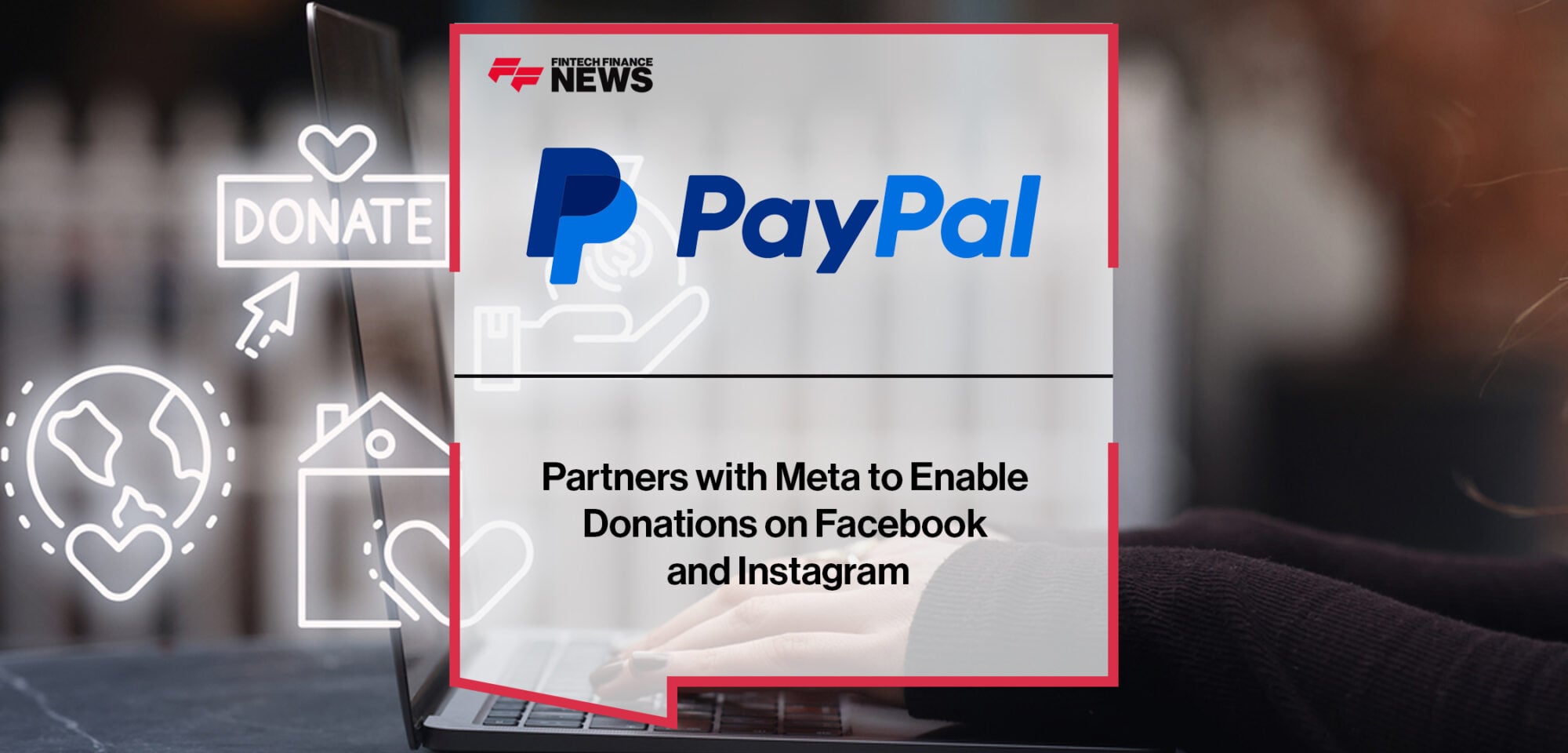 PayPal Partners with Meta to Enable Donations on Facebook and Instagram | Fintech Finance News