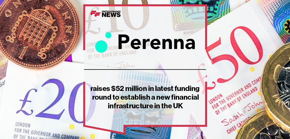 Perenna raises $52 million in latest funding round to establish a new financial infrastructure in the UK
