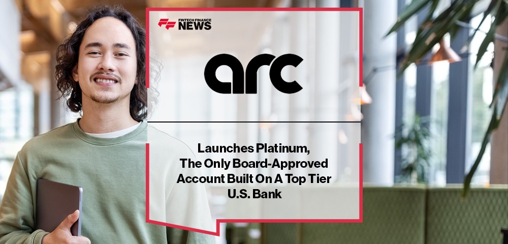 Arc Launches Platinum, The Only Board-Approved Account Built On A Top Tier U.S. Bank