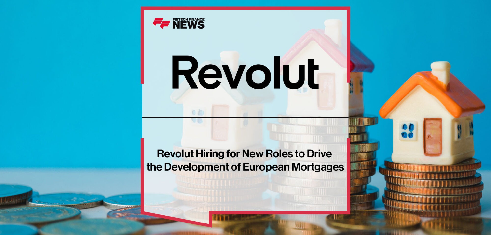 Revolut-Hiring-to-Drive-the-Development-of-European-Mortgages