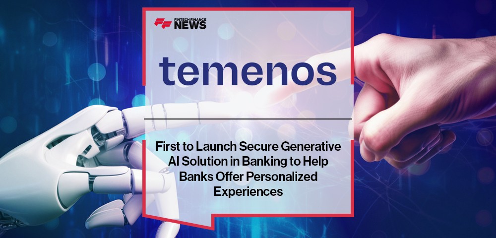 Temenos First to Launch Secure Generative AI Solution in Banking to Help Banks Offer Personalized Experiences
