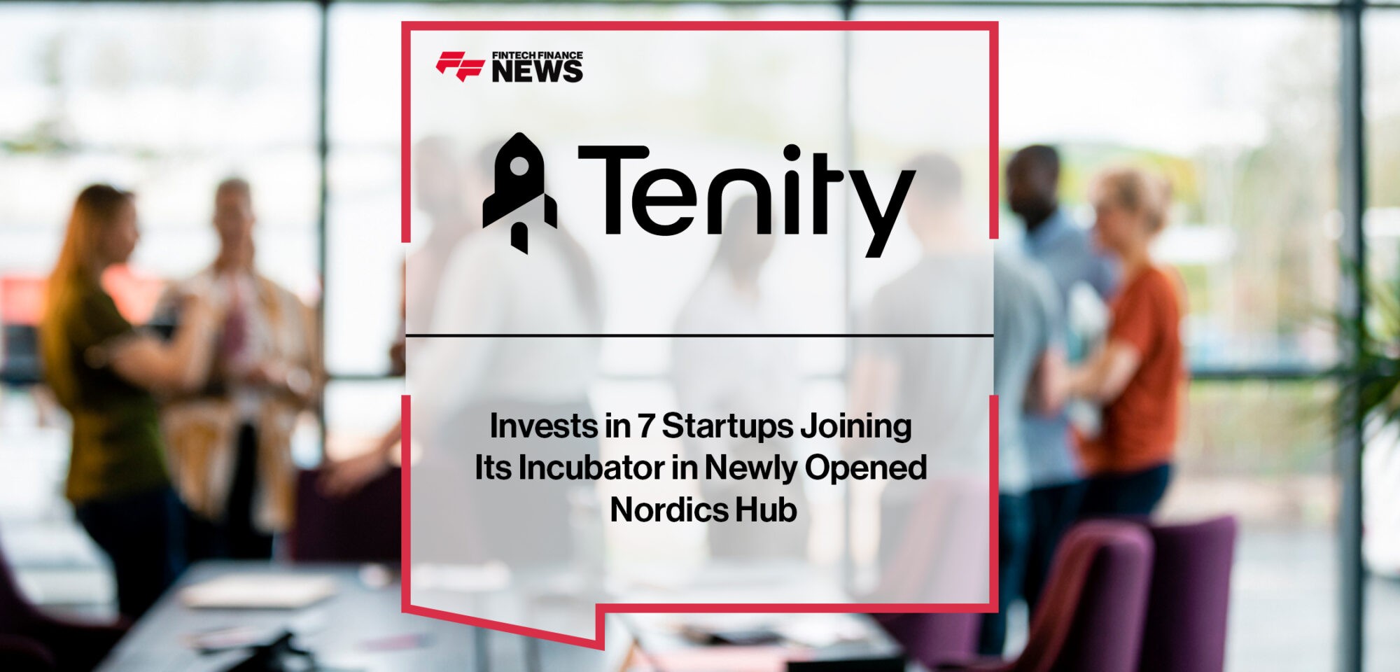 Tenity invests in 7 startups joining its incubator in newly opened Nordics Hub | Fintech Finance News