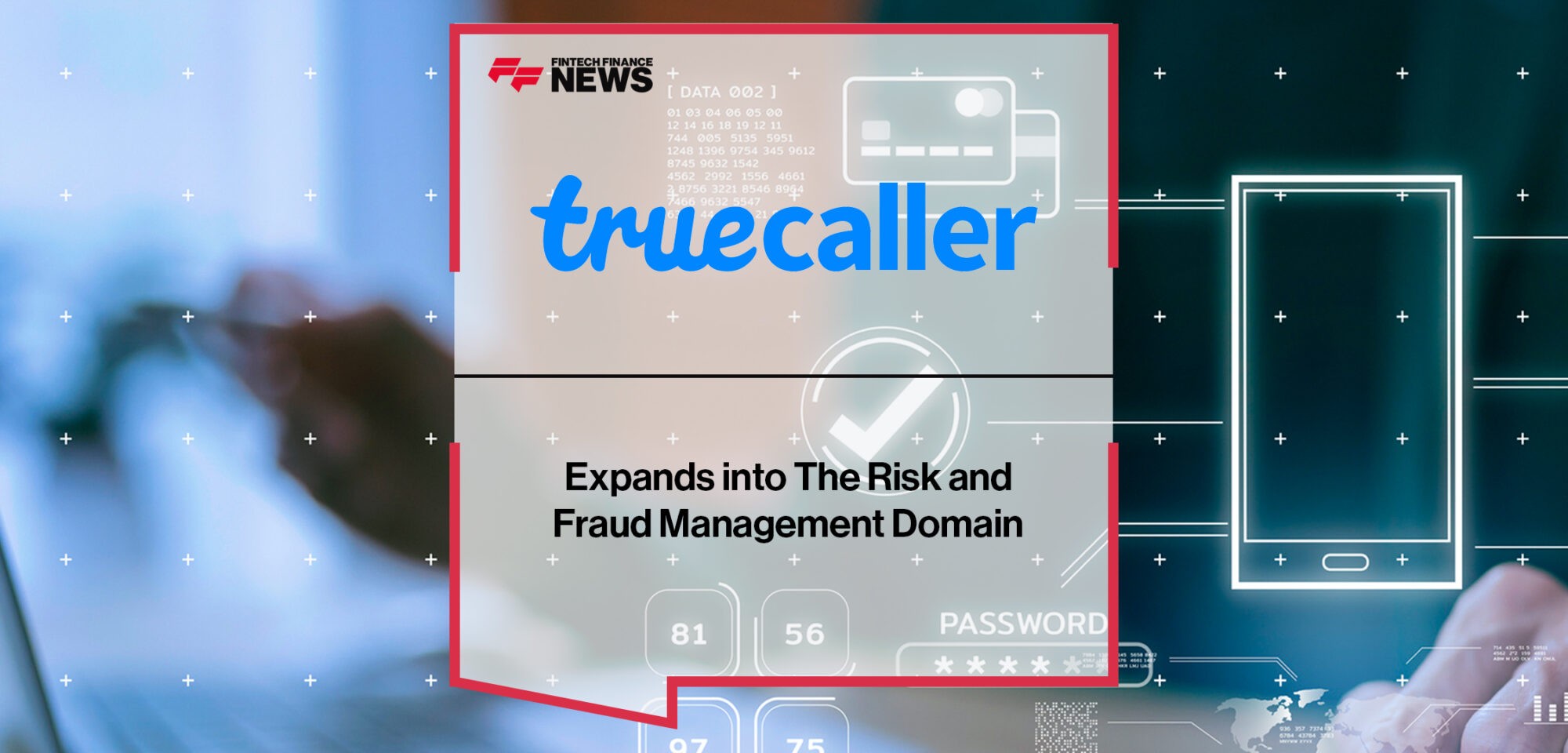 Truecaller for Business Expands into The Risk and Fraud Management Domain | Fintech Finance News