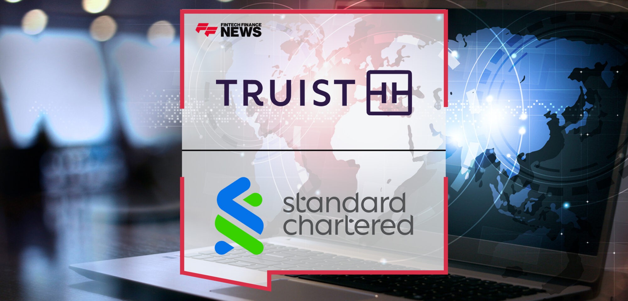 Truist Partners with Standard Chartered to Strengthen Trade Finance Capabilities in Emerging Markets | Fintech Finance News