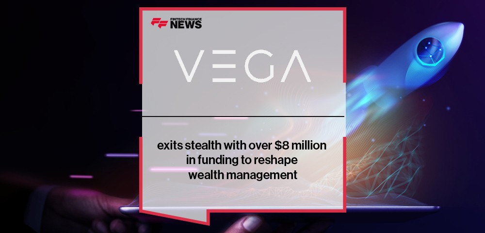 Vega exits stealth with over $8 million in funding to reshape wealth management