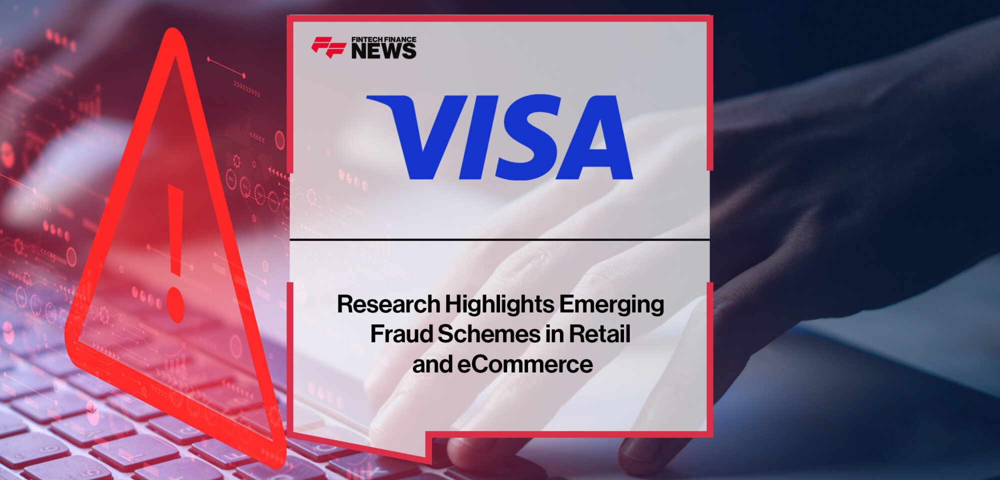 Visa Research Highlights Emerging Fraud Schemes in Retail and eCommerce | Fintech Finance News