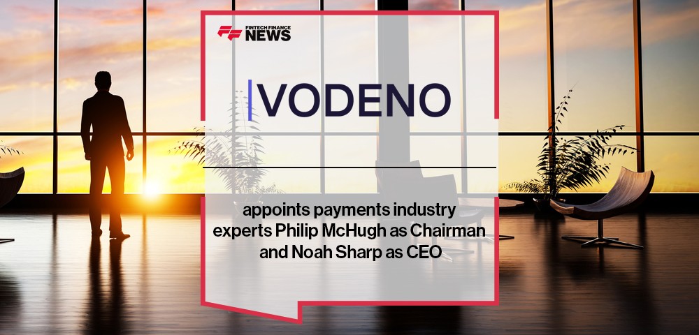 Vodeno appoints payments industry experts Philip McHugh as Chairman and Noah Sharp as CEO