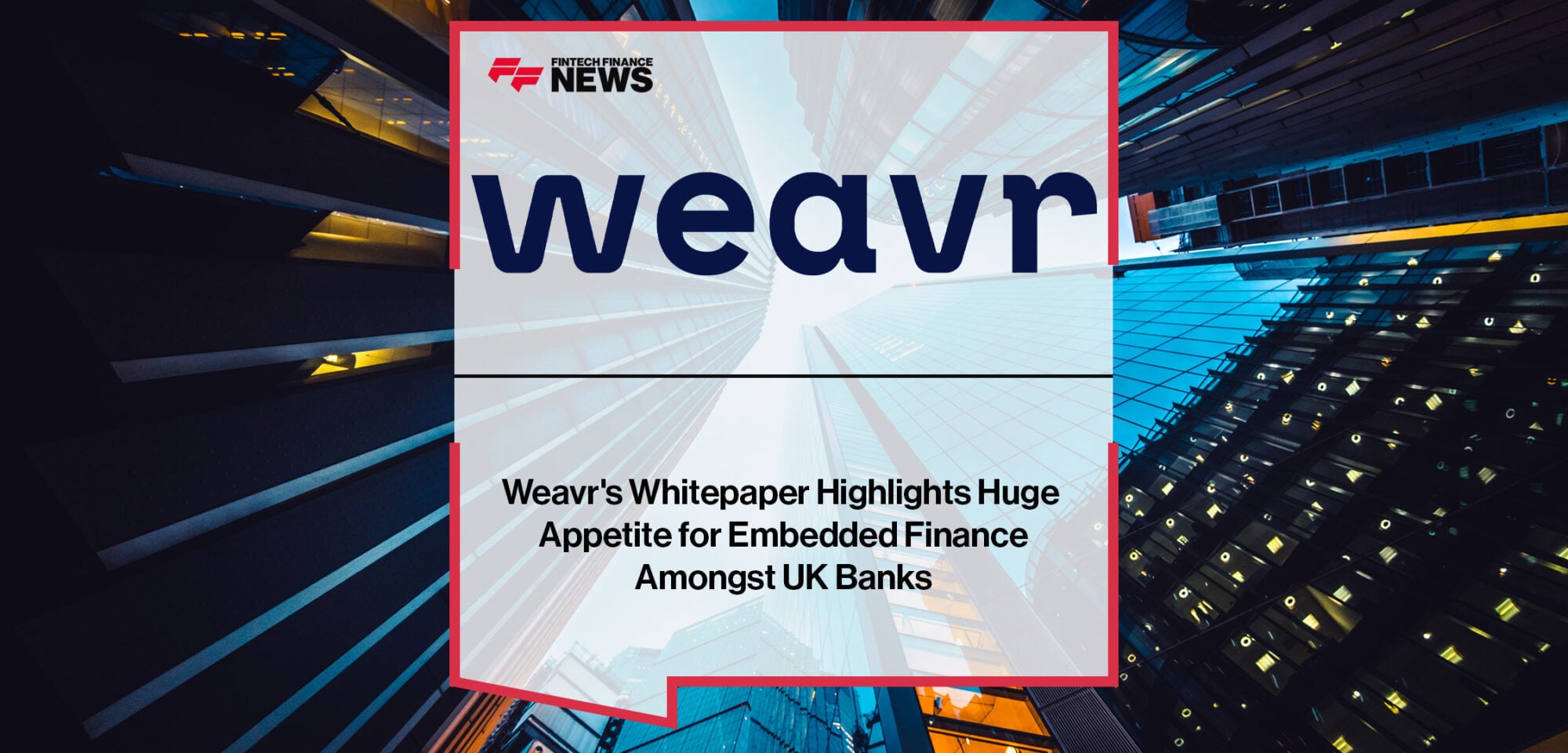 Weavr-Highlights-Appetite-for-Embedded-Finance-UK-Banks