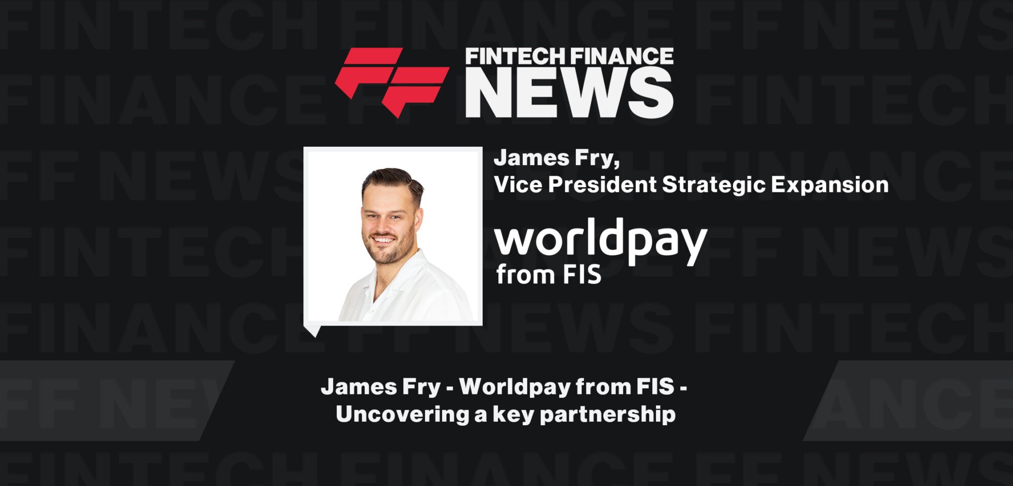 James Fry - Worldpay from FIS - Uncovering a key partnership