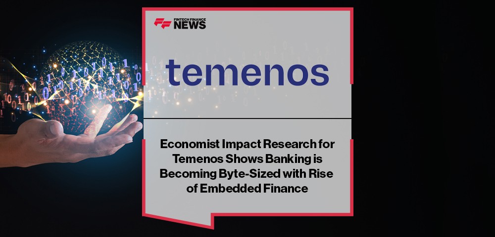 Economist Impact Research for Temenos Shows Banking is Becoming Byte-Sized with Rise of Embedded Finance